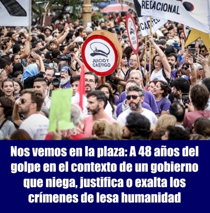 Nos vemos en la plaza: A 48 años del golpe en el contexto de un gobierno que niega, justifica o exalta los crímenes de lesa humanidad