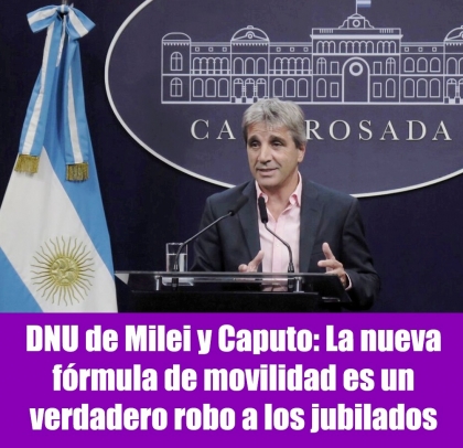 DNU de Milei y Caputo: La nueva fórmula de movilidad es un verdadero robo a los jubilados