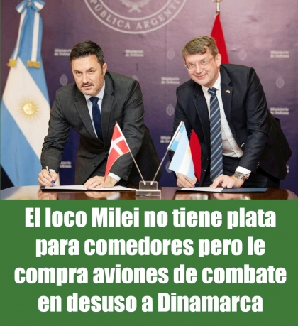 El loco Milei no tiene plata para comedores pero le compra aviones de combate en desuso a Dinamarca