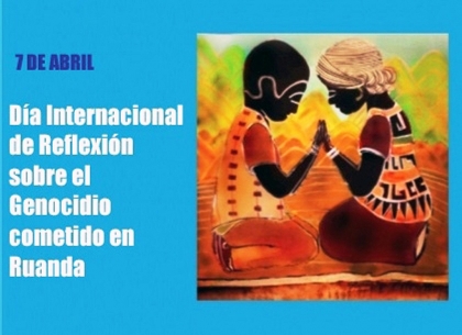 Día Internacional de Reflexión sobre el Genocidio cometido en Ruanda