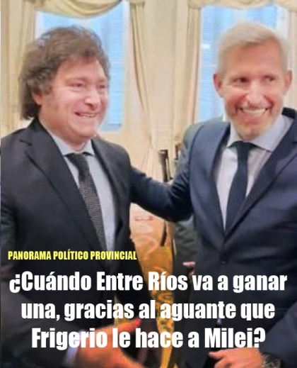 ¿Cuándo Entre Ríos va a ganar una, gracias al aguante que Frigerio le hace a Milei?