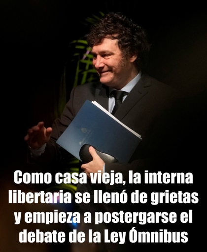 Como casa vieja, la interna libertaria se llenó de grietas y empieza a postergarse el debate de la Ley Ómnibus