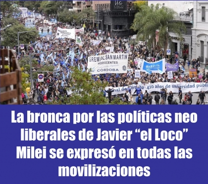 La bronca por las políticas neo liberales de Javier el Loco Milei se expresó en todas las movilizaciones