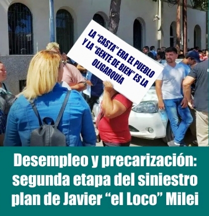 Desempleo y precarización: segunda etapa del siniestro plan de Javier el Loco Milei