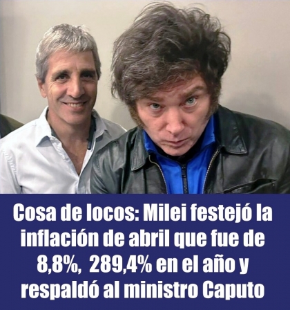Cosa de locos: Milei festejó la inflación de abril que fue de 8,8%,  289,4% en el año y respaldó al ministro Caputo