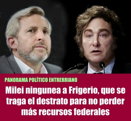 Milei ningunea a Frigerio, que se traga el destrato para no perder más recursos federales