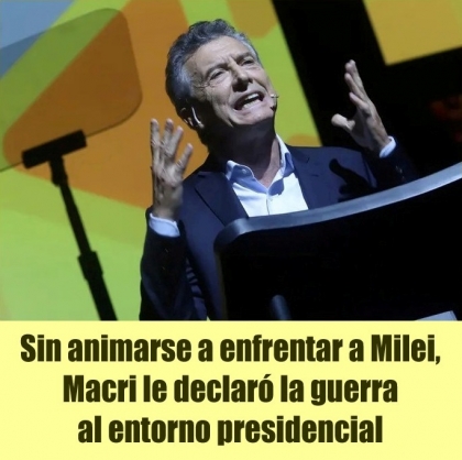 Sin animarse a enfrentar a Milei, Macri le declaró la guerra al entorno presidencial