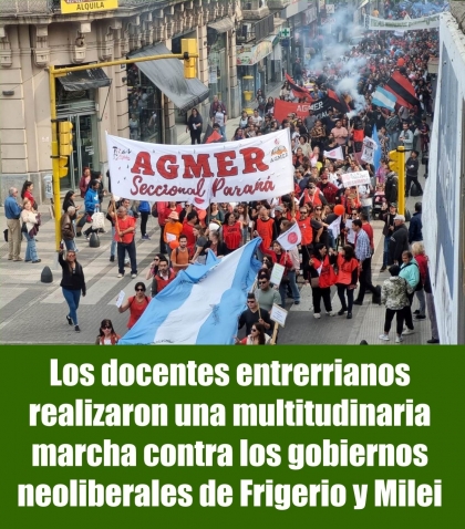 Los docentes entrerrianos realizaron una multitudinaria marcha contra los gobiernos neoliberales de Frigerio y Milei