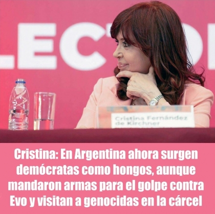 Cristina: En Argentina ahora surgen demócratas como hongos, aunque mandaron armas para el golpe contra Evo y visitan a genocidas en la cárcel