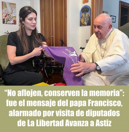 No aflojen, conserven la memoria: fue el mensaje del papa Francisco, alarmado por visita de los diputados de La Libertad Avanza a Astiz