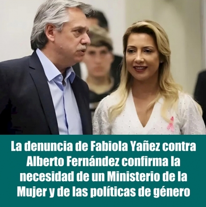 La denuncia de Fabiola Yañez contra Alberto Fernández confirma la necesidad de un Ministerio de la Mujer y de las políticas de género