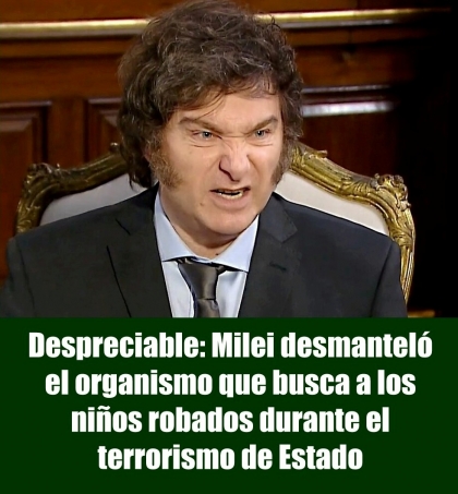 Despreciable: Milei desmanteló el organismo que busca a los niños robados durante el terrorismo de Estado