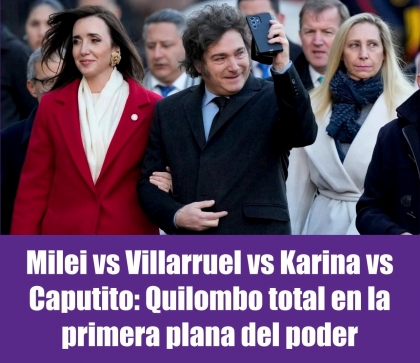Milei vs Villarruel vs Karina vs Caputito: Quilombo total en la primera plana del poder