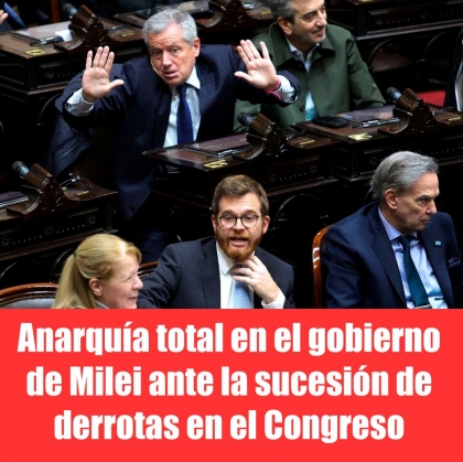 Anarquía total en el gobierno de Milei ante la sucesión de derrotas en el Congreso