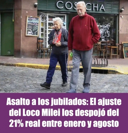 Asalto a los jubilados: El ajuste del Loco Milei los despojó del 21% real entre enero y agosto