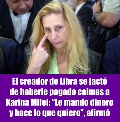 El creador de Libra se jactó de haberle pagado coimas a Karina Milei: Le mando dinero y hace lo que quiero, afirmó