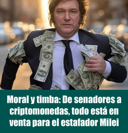 Moral y timba: De senadores a criptomonedas, todo está en venta para el estafador Milei