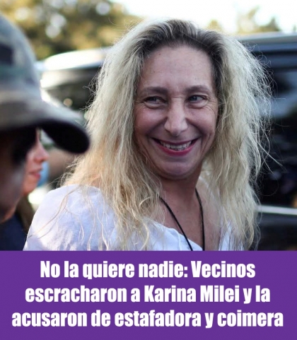 No la quiere nadie: Vecinos escracharon a Karina Milei y la acusaron de estafadora y coimera
