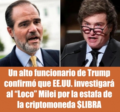 Un alto funcionario de Trump confirmó que EE.UU. investigará al “Loco” Milei por la estafa de la criptomoneda $LIBRA