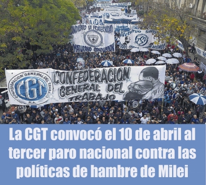 La CGT convocó el 10 de abril al tercer paro nacional contra las políticas de hambre de Milei
