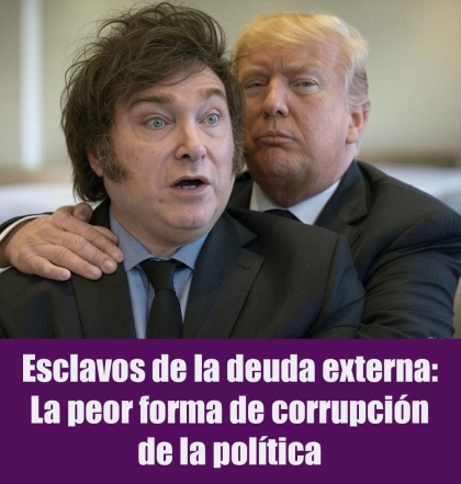 Esclavos de la deuda externa: La peor forma de corrupción de la política