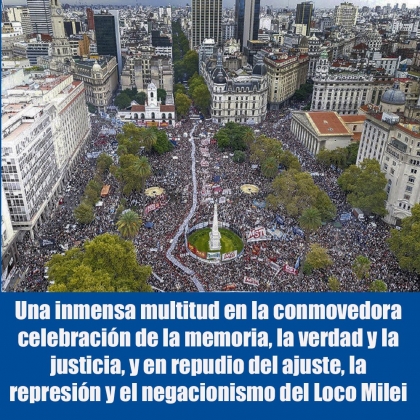 Una inmensa multitud en la conmovedora celebración de la memoria, la verdad y la justicia, y en repudio del ajuste, la  represión y el negacionismo del Loco Milei