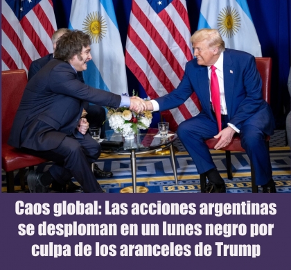 Caos global: Las acciones argentinas se desploman en un lunes negro por culpa de los aranceles de Trump