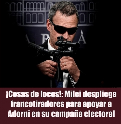 ¡Cosas de locos!: Milei despliega francotiradores para apoyar a Adorni en su campaña electoral