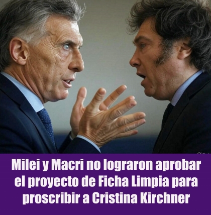 Milei y Macri no lograron aprobar el proyecto de Ficha Limpia para proscribir a Cristina Kirchner