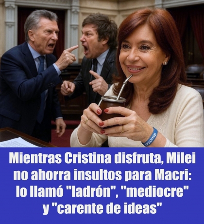 Mientras Cristina disfruta, Milei no ahorra insultos para Macri: lo llamó 