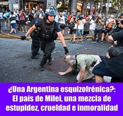 ¿Una Argentina esquizofrénica?: El país de Milei, una mezcla de estupidez, crueldad e inmoralidad