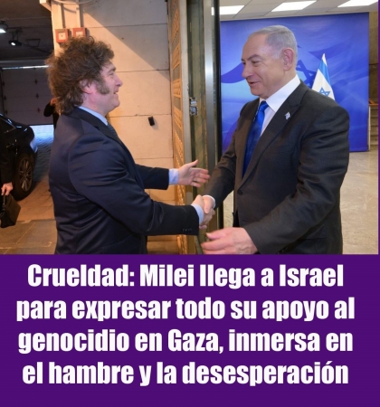 Crueldad: Milei llega a Israel para expresar todo su apoyo al genocidio en Gaza, inmersa en el hambre y la desesperación