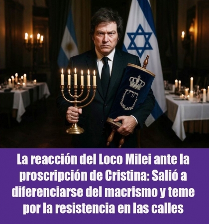 La reacción del Loco Milei ante la proscripción de Cristina: Salió a diferenciarse del macrismo y teme por la resistencia en las calles