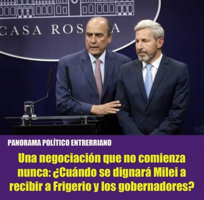 Una negociación que no comienza nunca: ¿Cuándo se dignará Milei a recibir a Frigerio y los gobernadores?