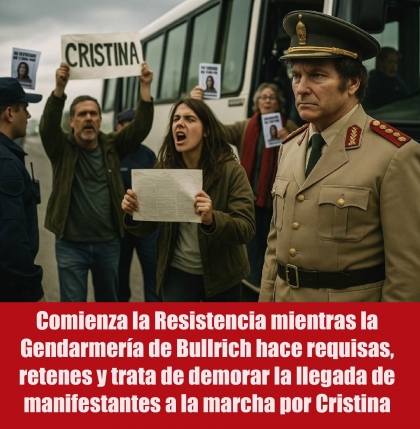Comienza la Resistencia mientras la Gendarmería de Bullrich hace requisas, retenes y trata de demorar la llegada de manifestantes a la marcha por Cristina