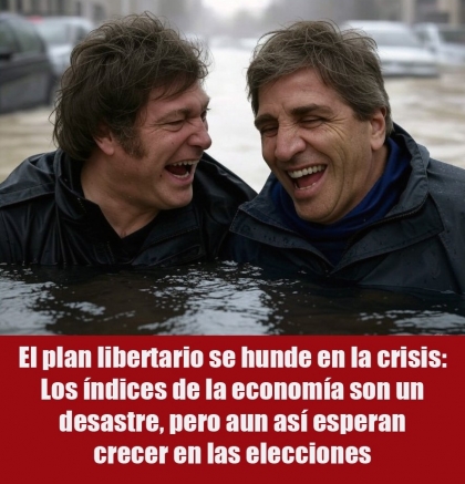 El plan libertario se hunde en la crisis: Los índices de la economía son un desastre, pero aun así esperan crecer en las elecciones