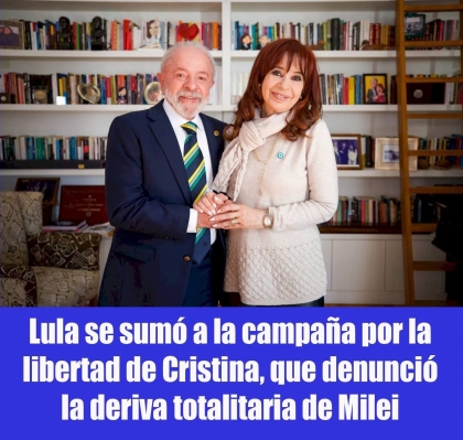 Lula se sumó a la campaña por la libertad de Cristina, que denunció la deriva totalitaria de Milei