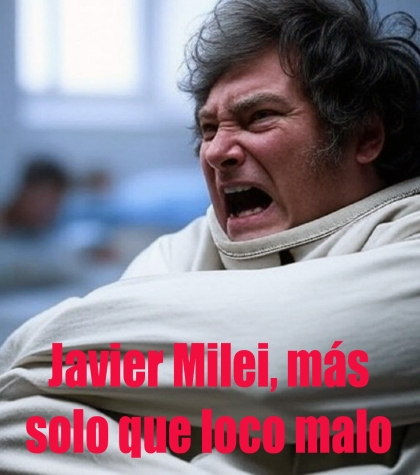 Javier Milei, más solo que loco malo