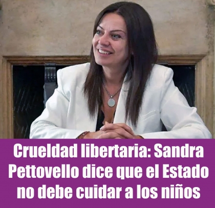 Crueldad libertaria: Sandra Pettovello dice que el Estado no debe cuidar a los niños