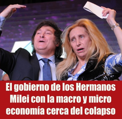 El gobierno de los Hermanos Milei con la macro y micro economía cerca del colapso