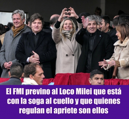 El FMI previno al Loco Milei que está con la soga al cuello y que quienes regulan el apriete son ellos