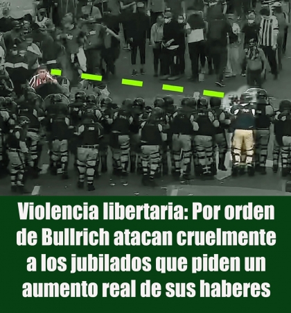 Violencia libertaria: Por orden de Bullrich atacan cruelmente a los jubilados que piden un aumento real de sus haberes