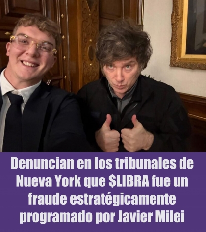 Denuncian en los tribunales de Nueva York que $LIBRA fue un fraude estratégicamente programado por Javier Milei