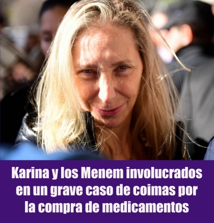 Karina y los Menem involucrados en un grave caso de coimas por la compra de medicamentos