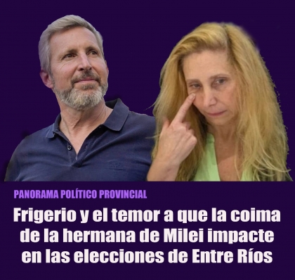 Frigerio y el temor a que la coima de la hermana de Milei impacte en las elecciones de Entre Ríos