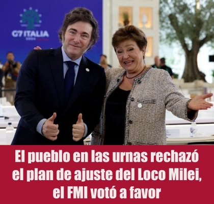 El pueblo en las urnas rechazó el plan de ajuste del Loco Milei, el FMI votó a favor
