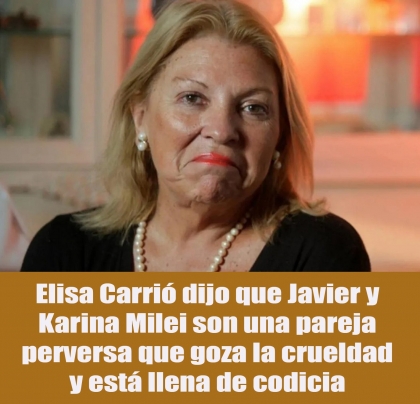 Elisa Carrió dijo que Javier y Karina Milei son una pareja perversa que goza la crueldad y está llena de codicia