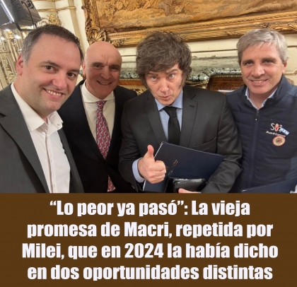 “Lo peor ya pasó”: La vieja promesa de Macri, repetida por Milei, que en 2024 la había dicho en dos oportunidades distintas