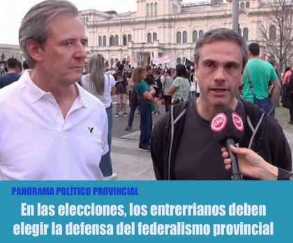 En las elecciones, los entrerrianos deben elegir la defensa del federalismo provincial