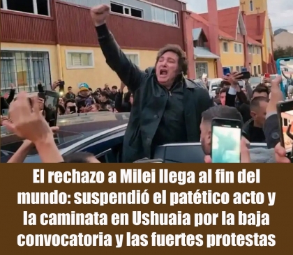 El rechazo a Milei llega al fin del mundo: suspendió el patético acto y la caminata en Ushuaia por la baja convocatoria y las fuertes protestas